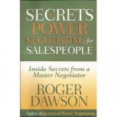 Secrets of Power Negotiating for Salespeople: Inside Secrets from a Master Negotiator by Roger Dawson 